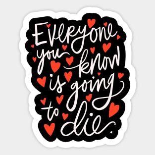 Everyone You Know is Going to Die Pessimistic Calligraphy Sticker